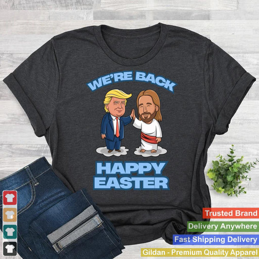 Trump Easter Jesus Trump We're Back Funny Easter Shirt