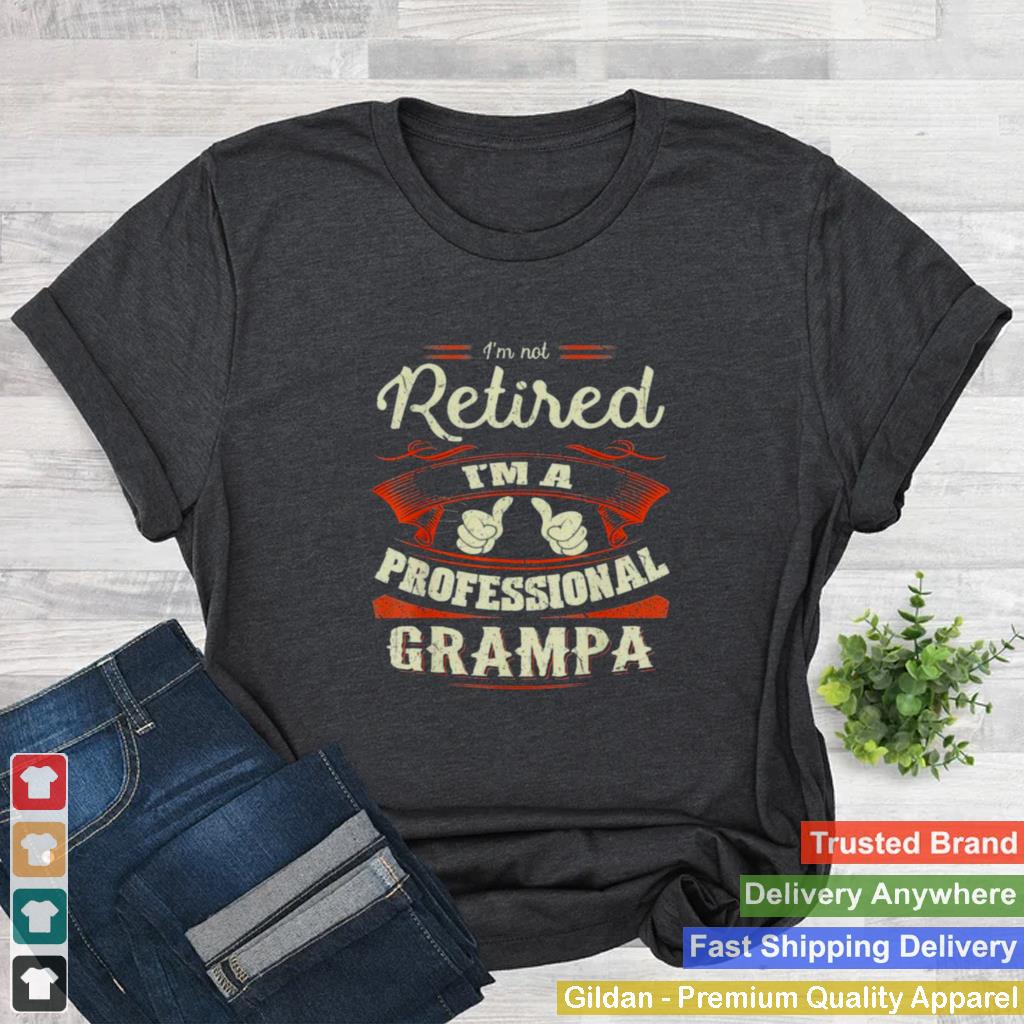 2021 Im Not Retired Im Professional Grampa Funny Gift for Men T Shirt