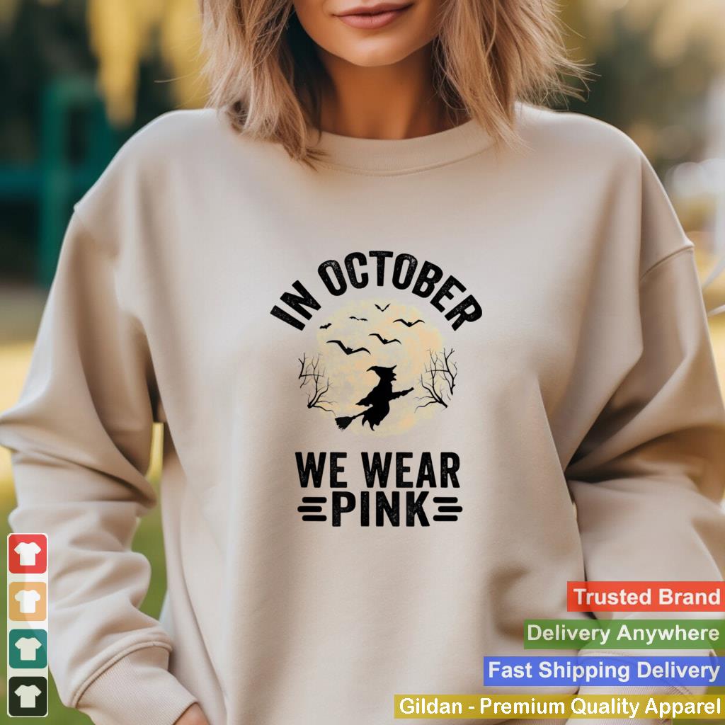 In October We Wear Pink Breast Cancer Witch Halloween shirt