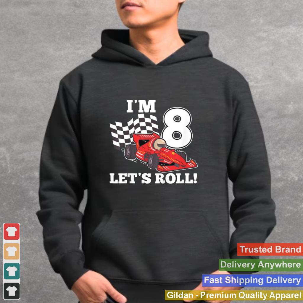 Im 8 lets roll 8th Birthday Toddler Racing Car Driver T Shirt