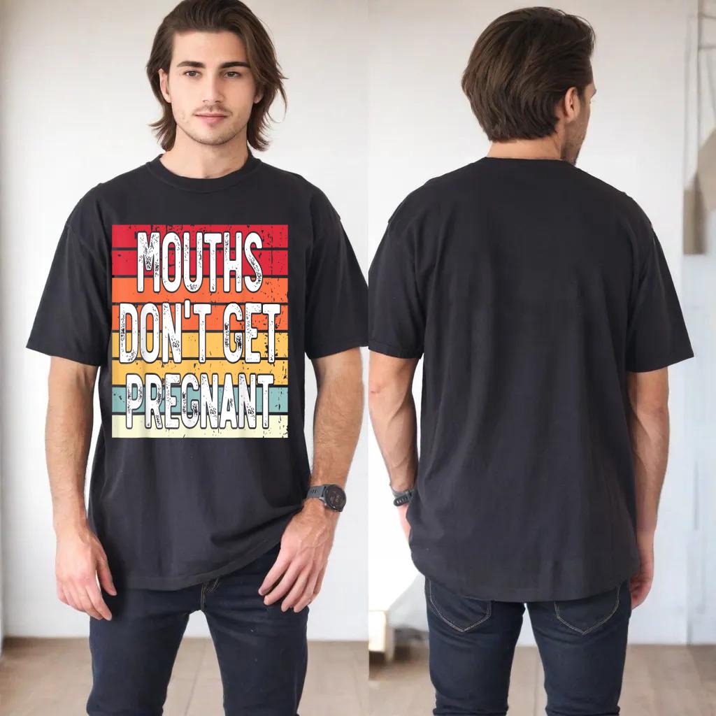 Mouths Don't Get Pregnant Meme Joke Funny Ironic Gifts Retro