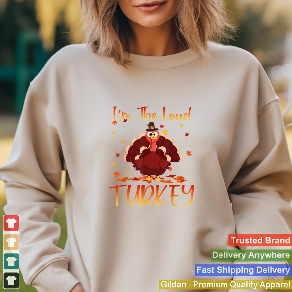 Im The Loud Turkey Family Thanksgiving 2021 Autumn Fall T Shirt 6