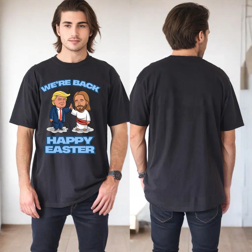 Trump Easter Jesus Trump We're Back Funny Easter Shirt