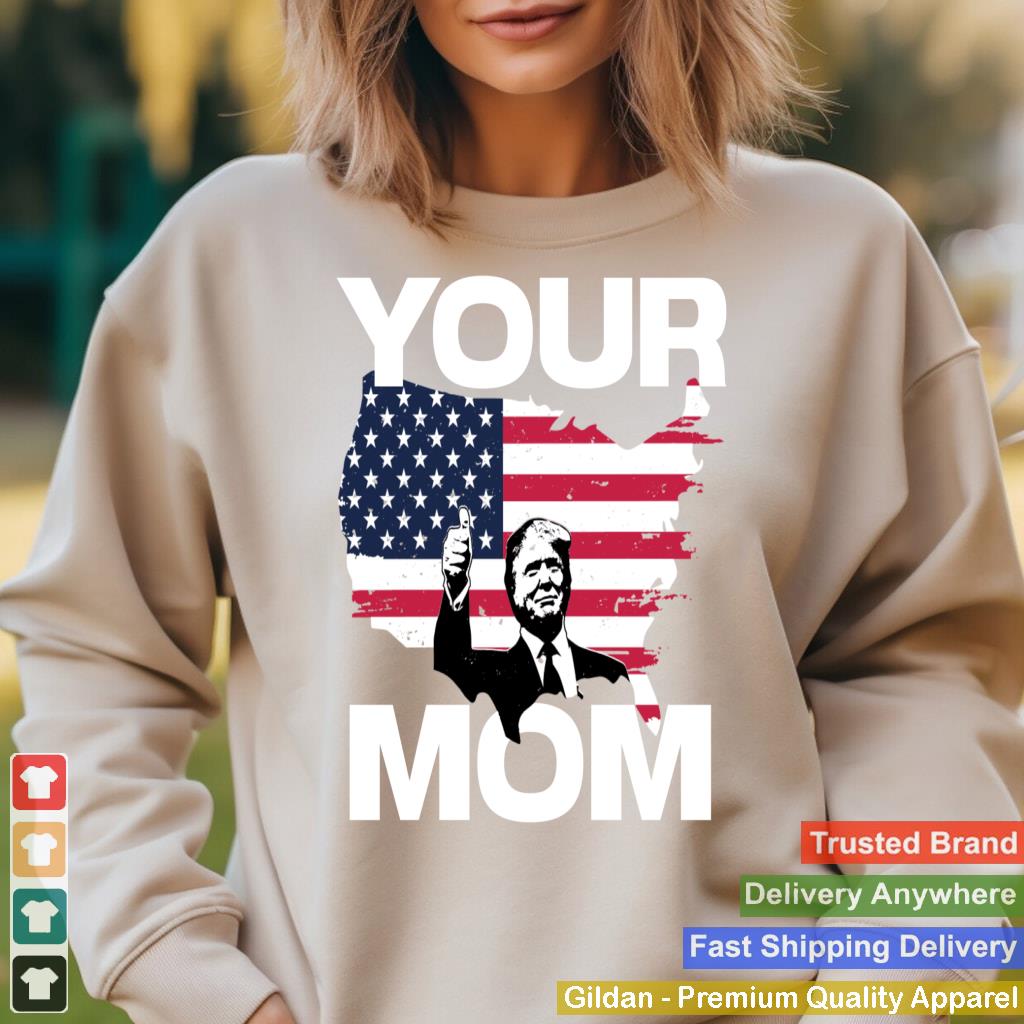 Your Mom - Funny Donald Trump Approve Insult