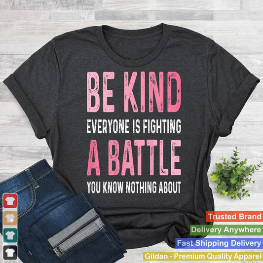 Be Kind Everyone Is Fighting A Battle Positive Cute (BACK)