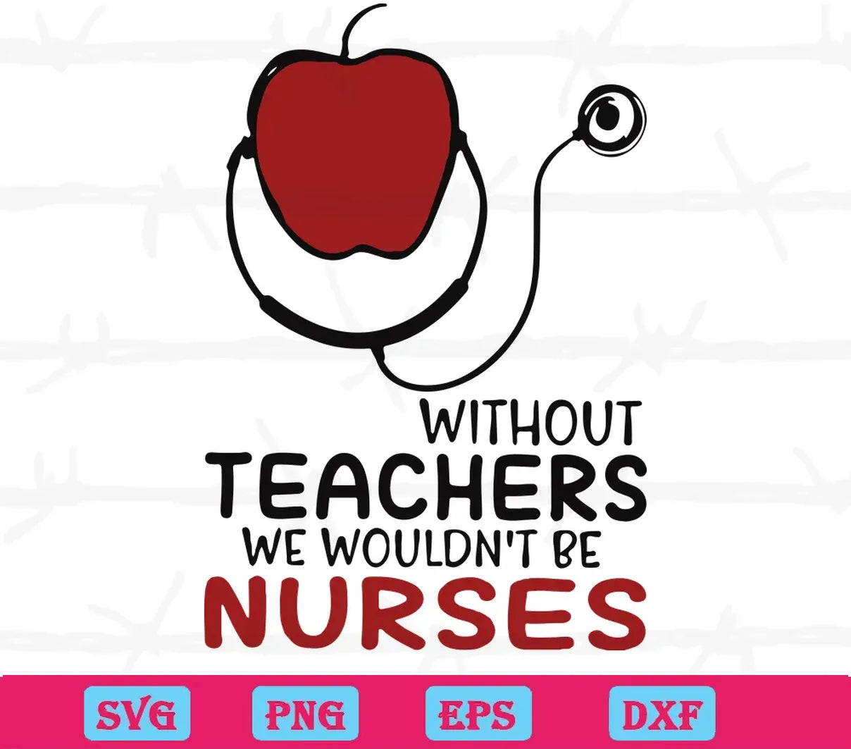 Without Teachers We Wouldn'T Be Nurses, Svg File Formats