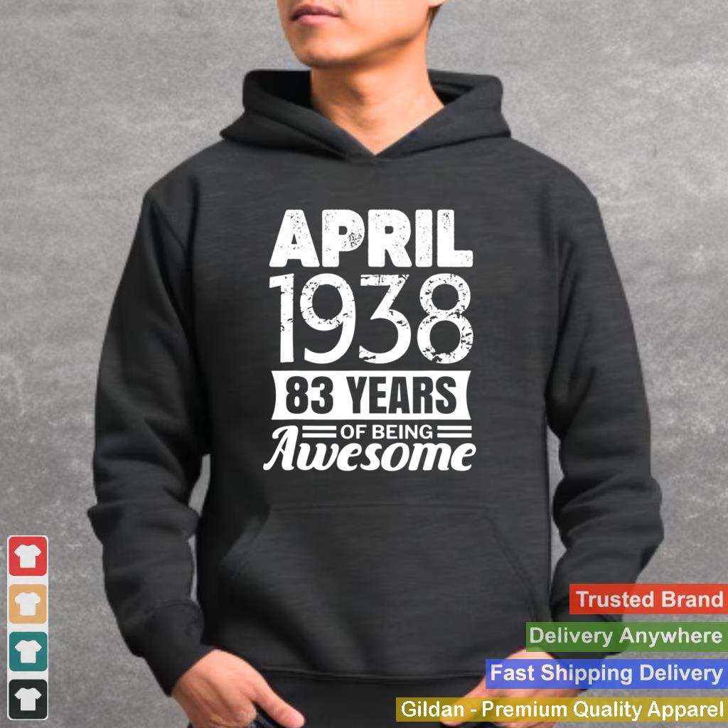 April 1938 83rd Birthday 83 years of being awesome Shirt