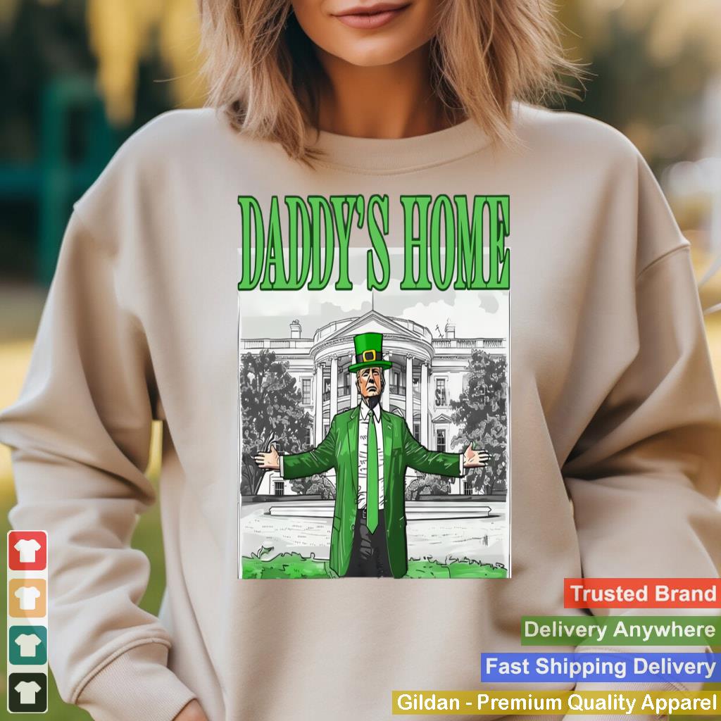 Trump Daddys Home White House St Patricks Day 2025 Men Women