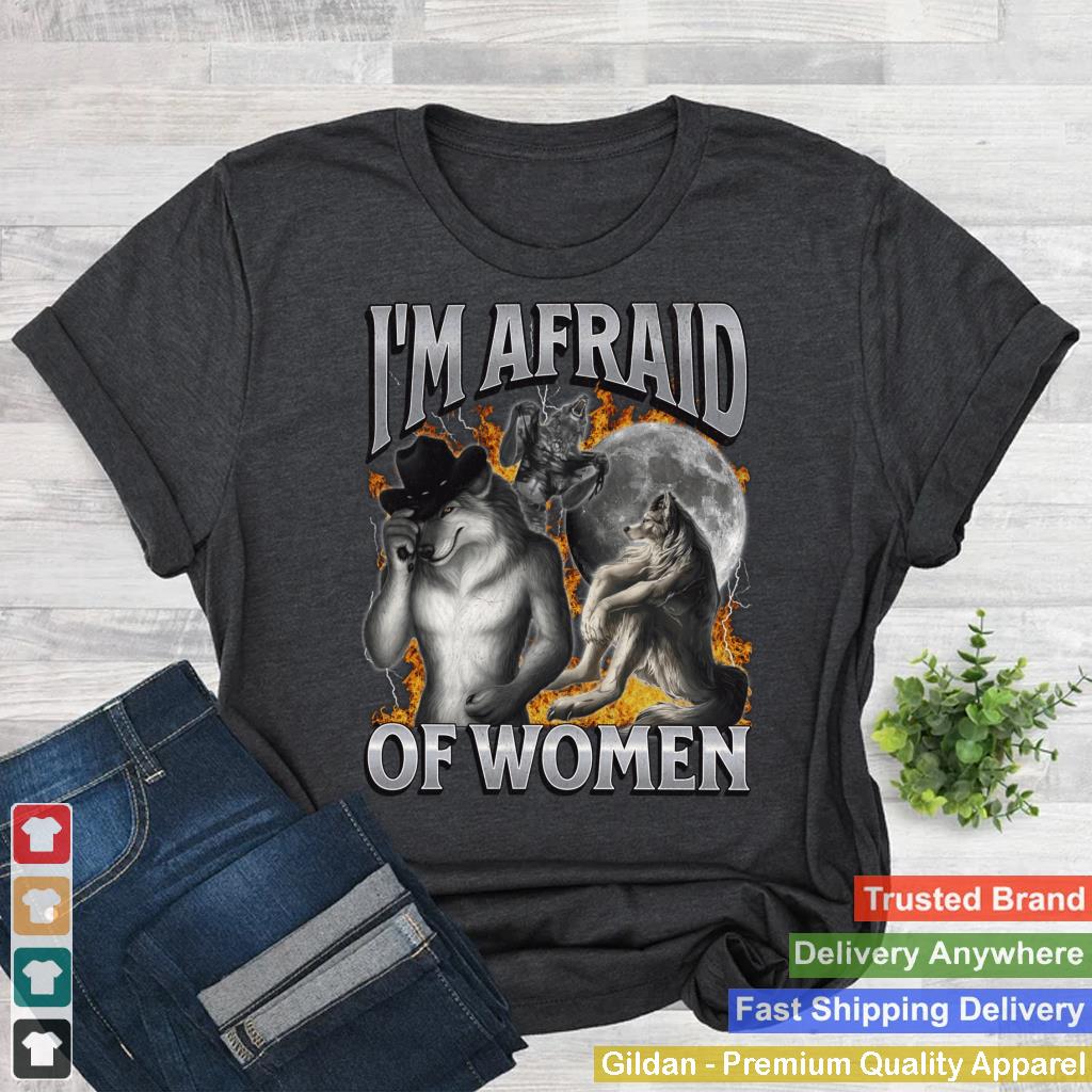 I'm Afraid Of Women Funny Offensive Werewolf Meme Bootleg