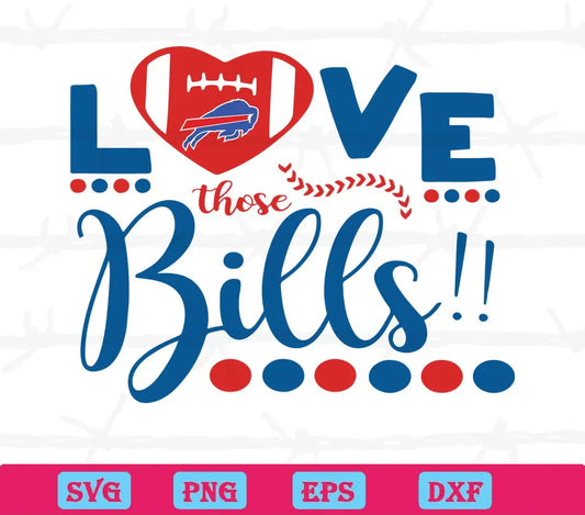 Love Those Bills Buffalo Bills Football Team, Svg Png Dxf Eps