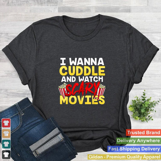 I Wanna Cuddle and Watch Scary Movies Funny Horror T Shirt