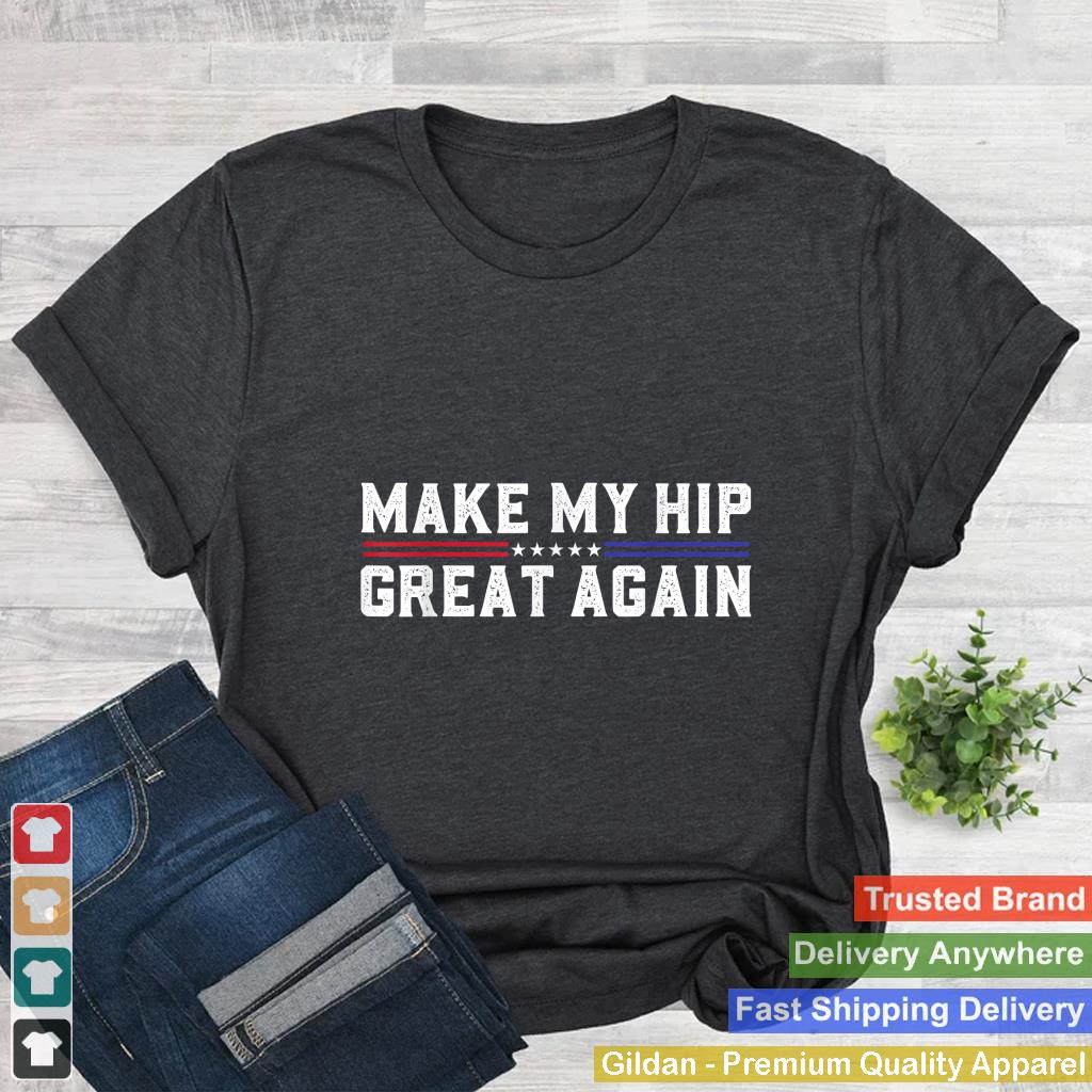 Make My Hip Great Again Funny Broken Hip Surgery Recovery