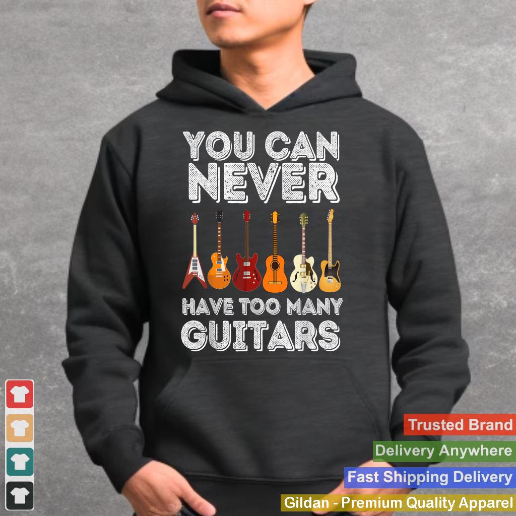 You Can Never Have Too Many Guitars - Funny Guitar Lover