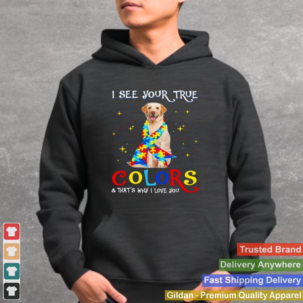 Autism Yellow Labrador Dog I See Your True Colors And Thats Why I Love You Shirt