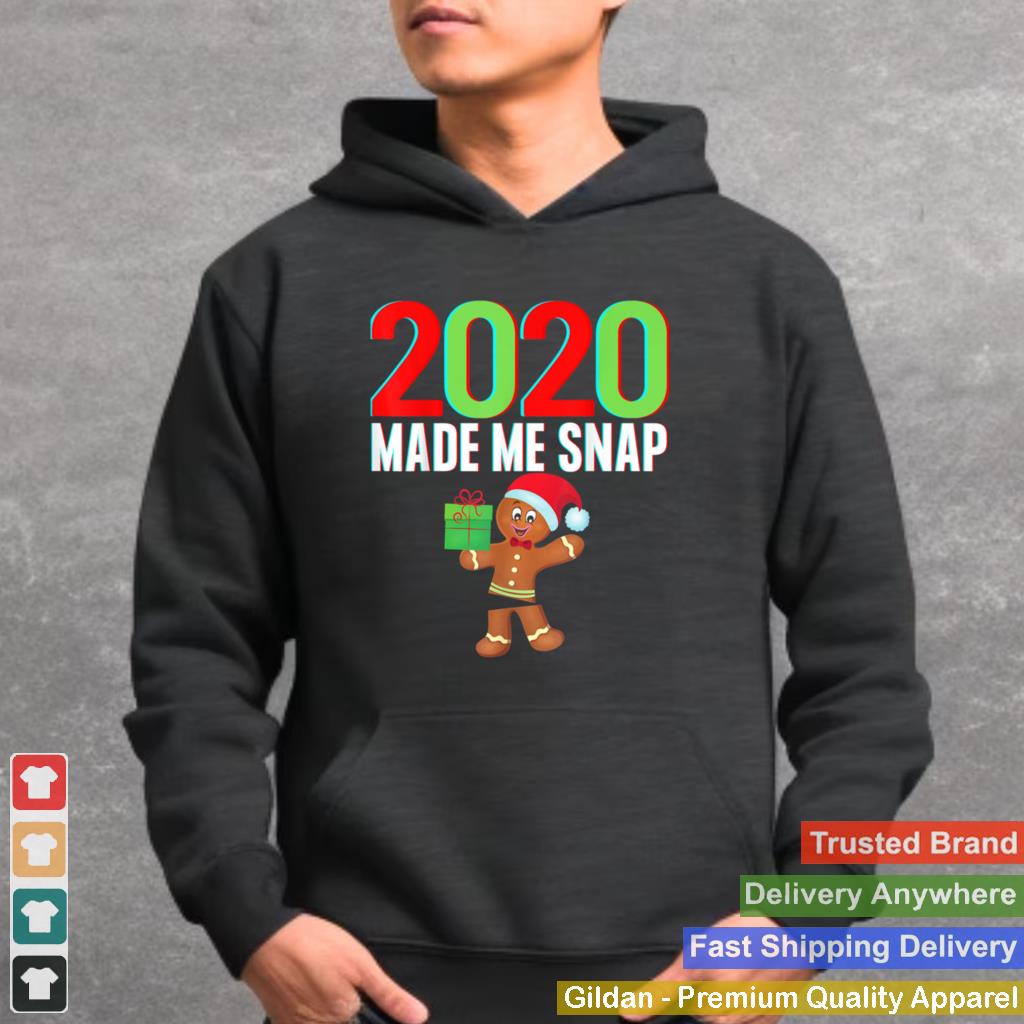 2020 Made Me Snap Christmas Gingerbread Ugly Xmas shirt