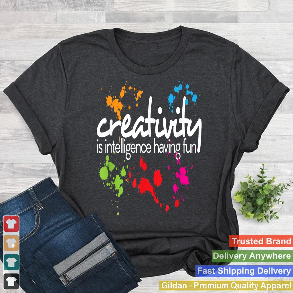 Creativity is intelligence having fun colorful art t-shirt