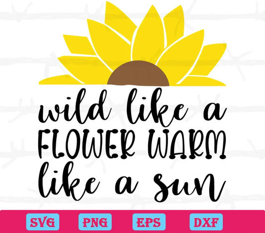 Wild Like A Flower Warm Like A Sun Summer, Laser Cut Svg Files