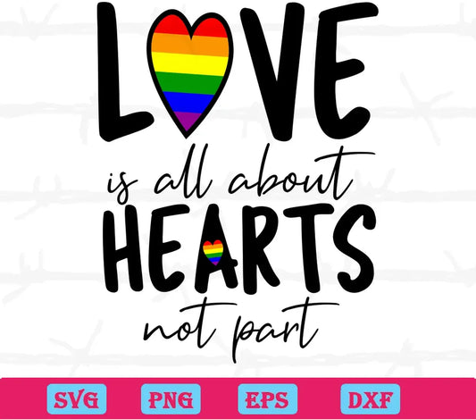 Love Is All About Hearts Not Part Lgbt, Svg Files For Crafting And Diy Projects