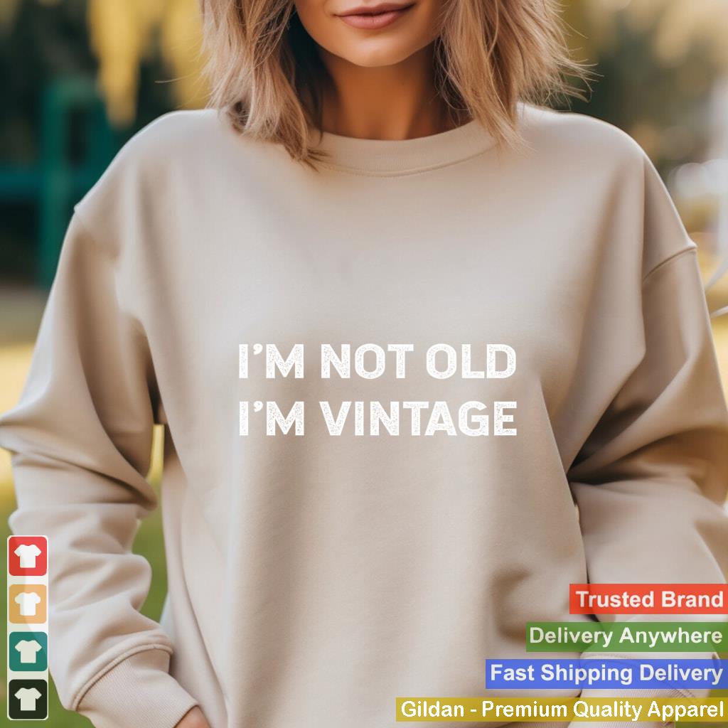 I'm Not Old I'm Vintage Funny Old Birthday Quote Saying Joke Sweatshirt