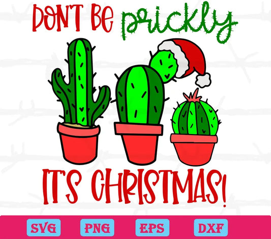 Dont Be Pricky Its Christmas, Svg Png Dxf Eps Cricut Silhouette