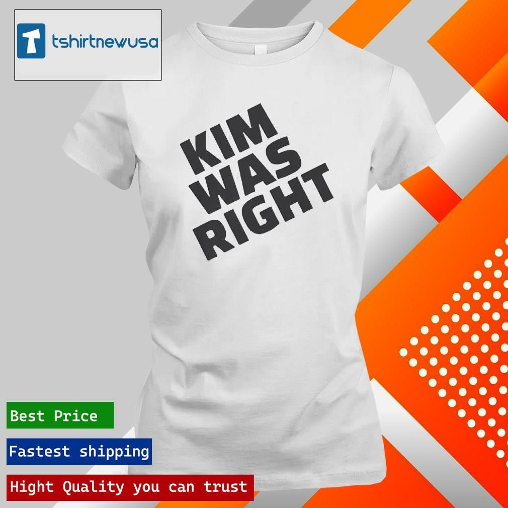 Best Kim Was Right Funny Statement 2025 Shirts