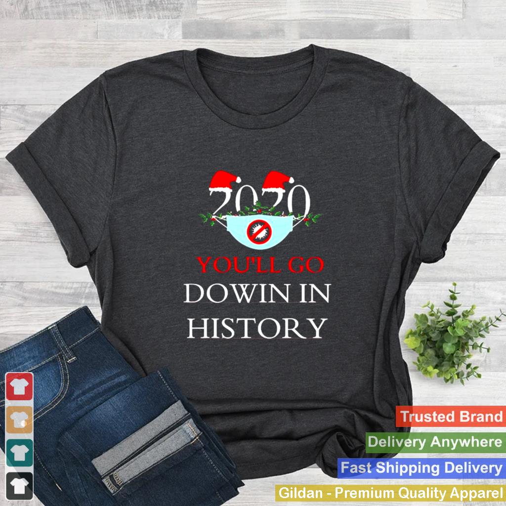 2020 Youll Go Dowin In History Christmas shirt