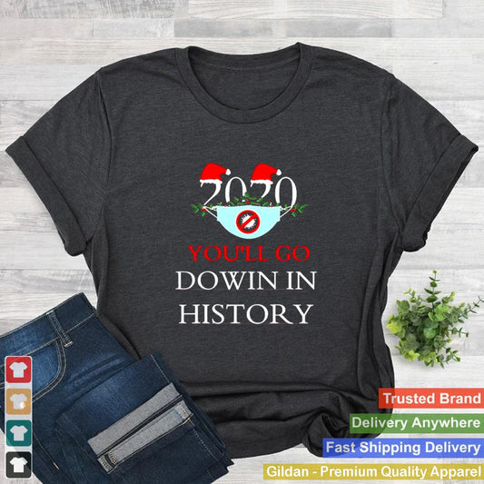 2020 Youll Go Dowin In History Christmas shirt