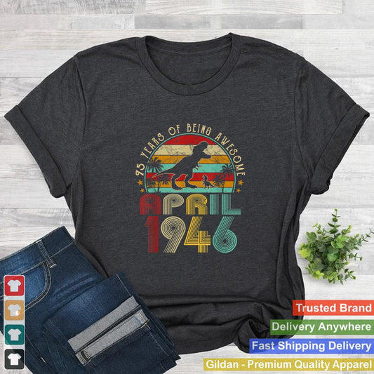 April 1946 Boy Men 75th Birthday Dinosaur T Rex 75 Years Old T Shirt