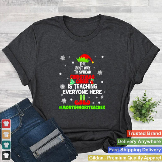 Awesome-elf-the-best-way-to-spread-Christmas-Cheer-is-teaching-everyone-here-Montessori-Teacher-2022-shirt