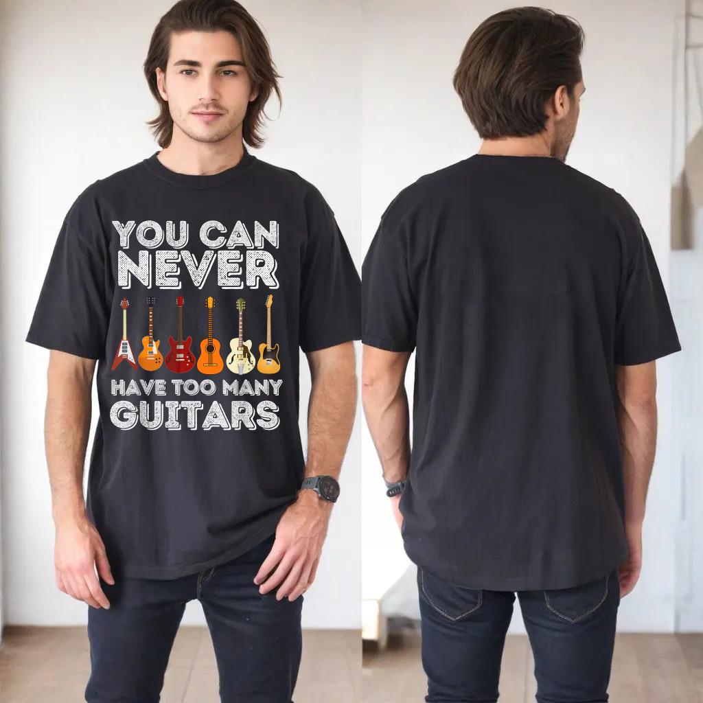 You Can Never Have Too Many Guitars - Funny Guitar Lover