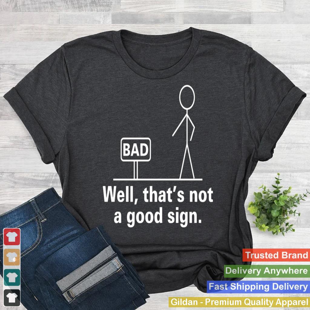 Bad Sign Funny Sarcastic Men Women Adult Teens Boy Girl Gift Long Sleeve