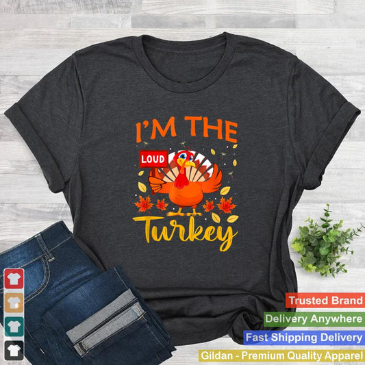 Im The Loud Turkey Family Thanksgiving 2021 Autumn Fall T Shirt 4