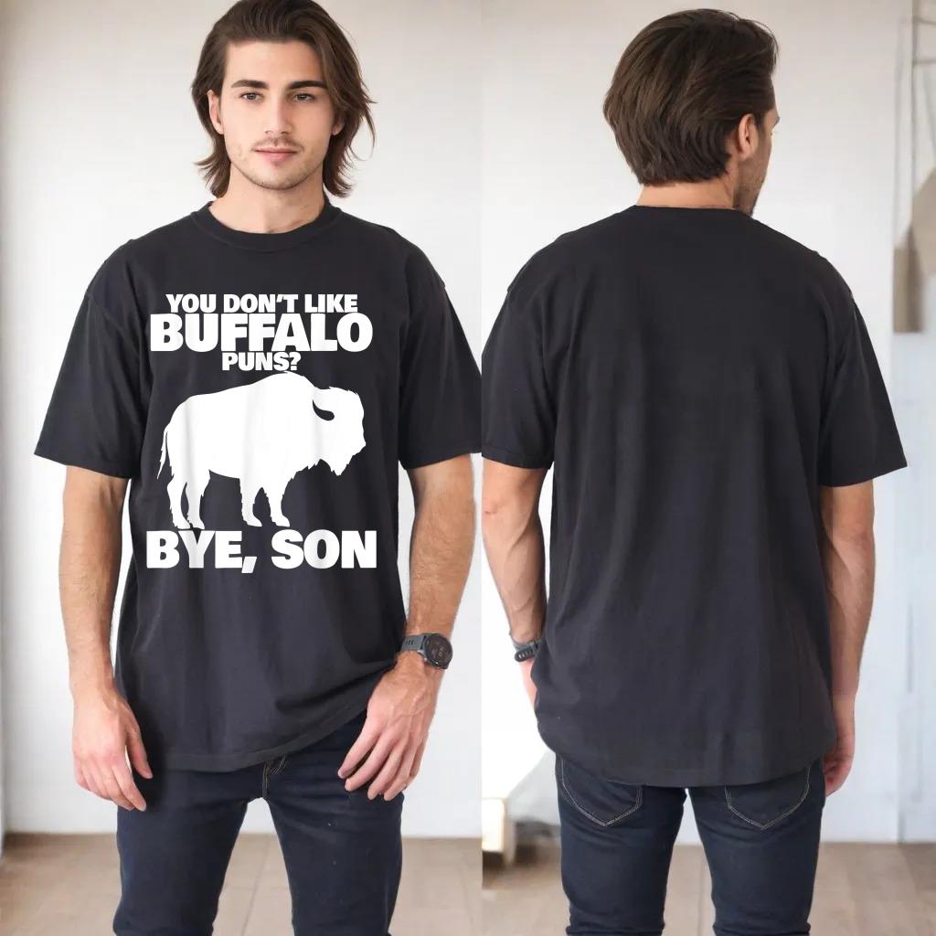 You Don't Like Buffalo Bye Son funny Buffalo Pun