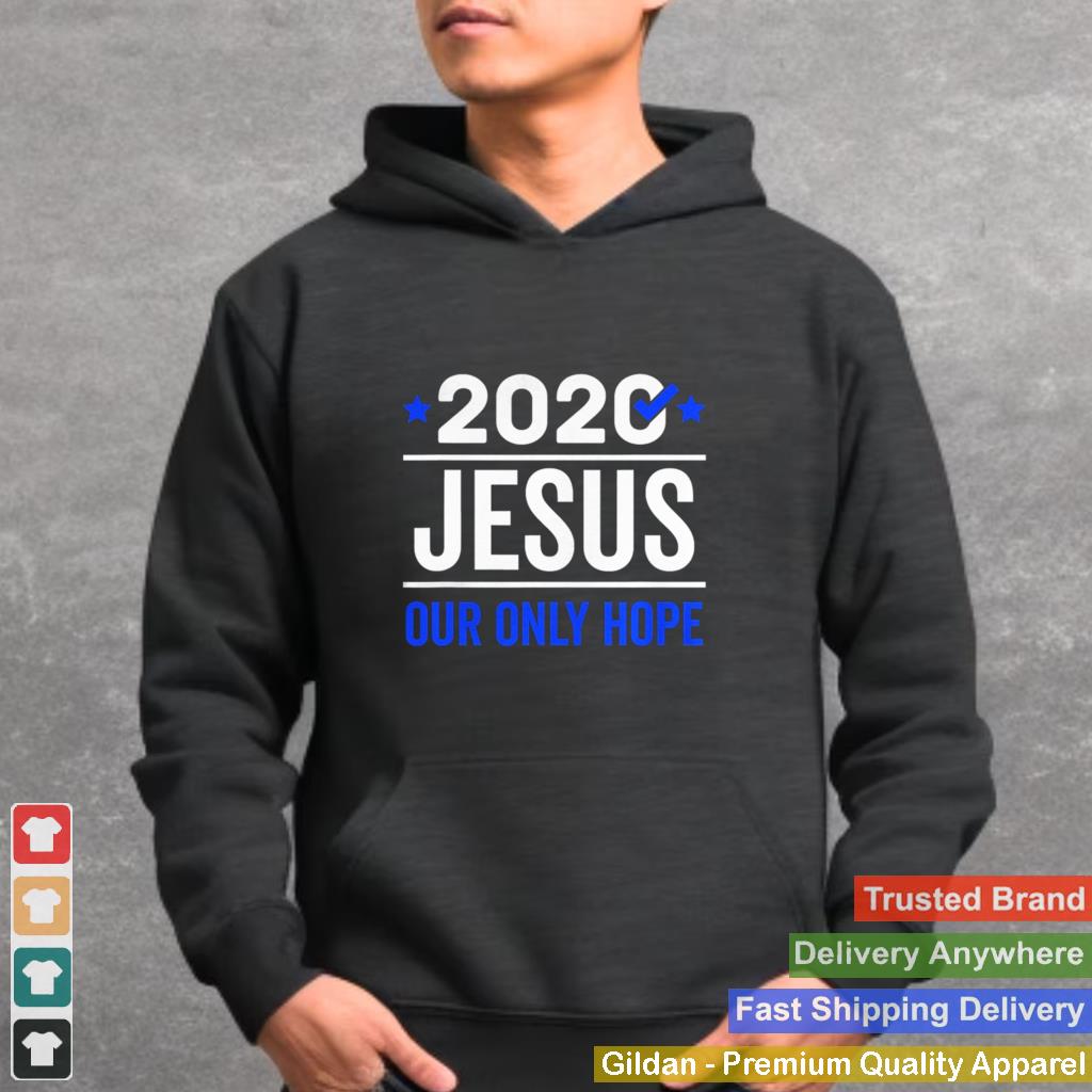 2020 Jesus Our Only Hope shirt