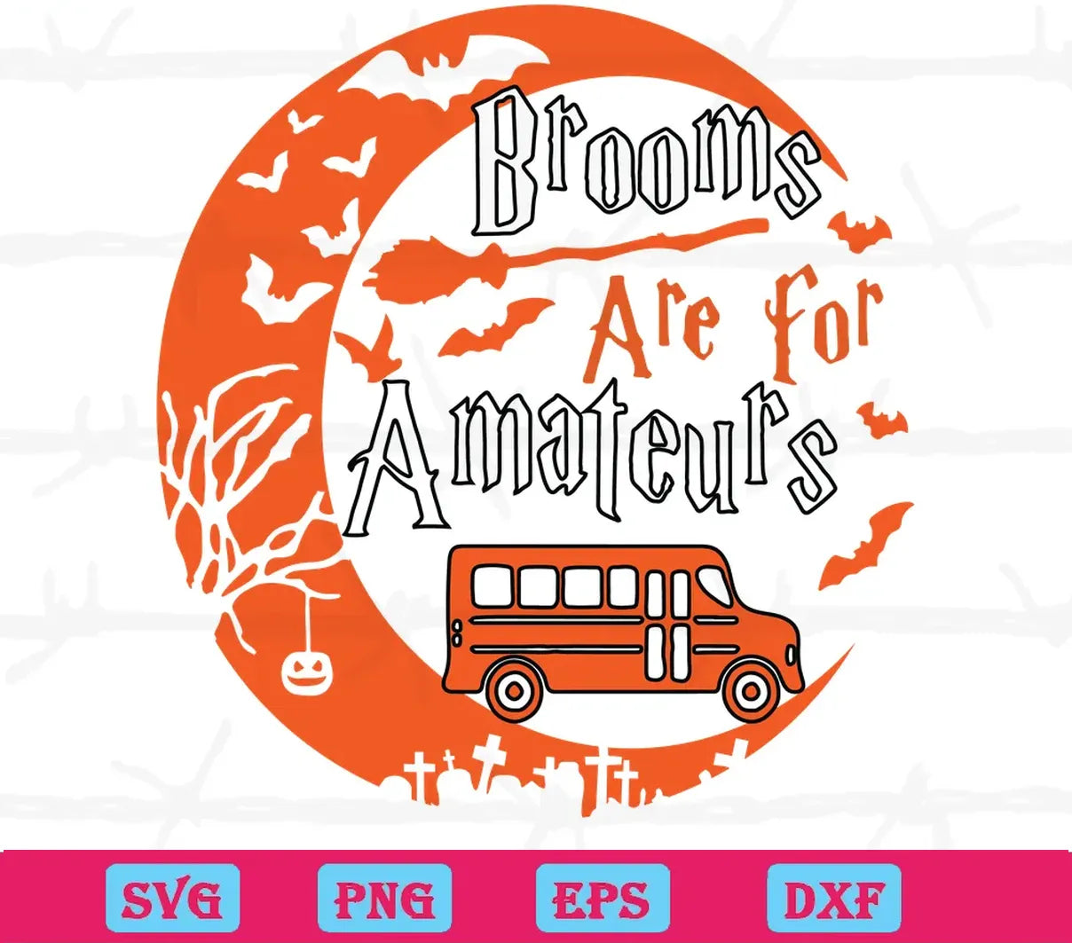 Brooms Are For Amateurs Bus Driver Halloween, Svg Png Dxf Eps Digital Download