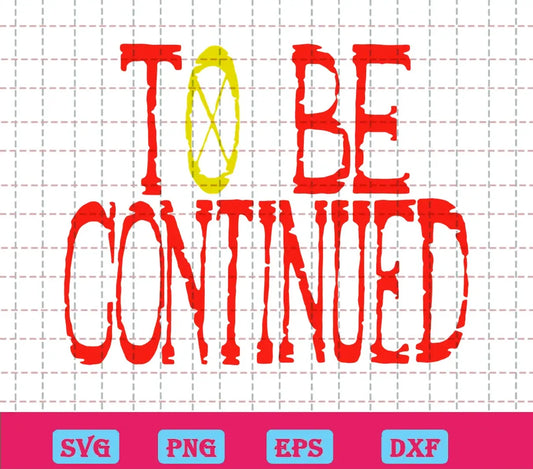 To Be Continued One Piece, Free Commercial Use Svg Files For Cricut