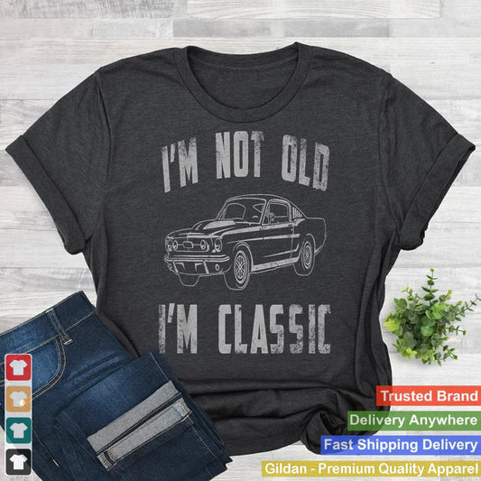 I'm Not Old I'm Classic Funny Car Vintage Gifts Men Women