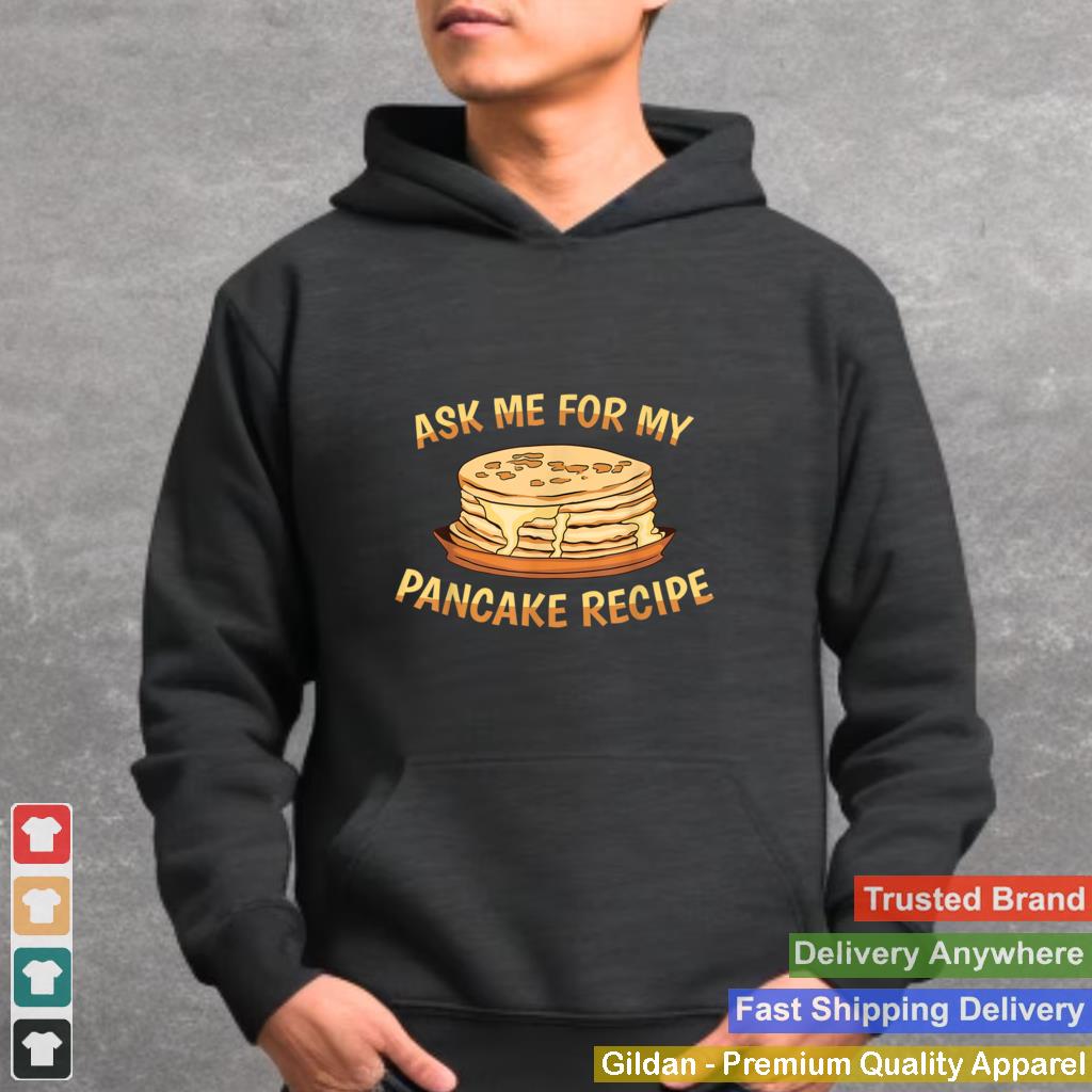 Ask Me For My Pancake Recipe Funny Pancake Chef Pancake T Shirt