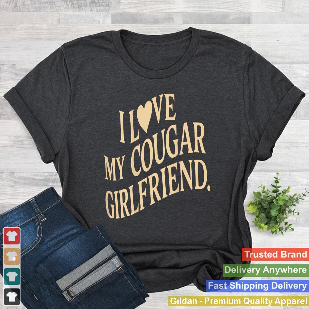 I Love My Cougar Girlfriend Funny Boyfriend Men Valentines