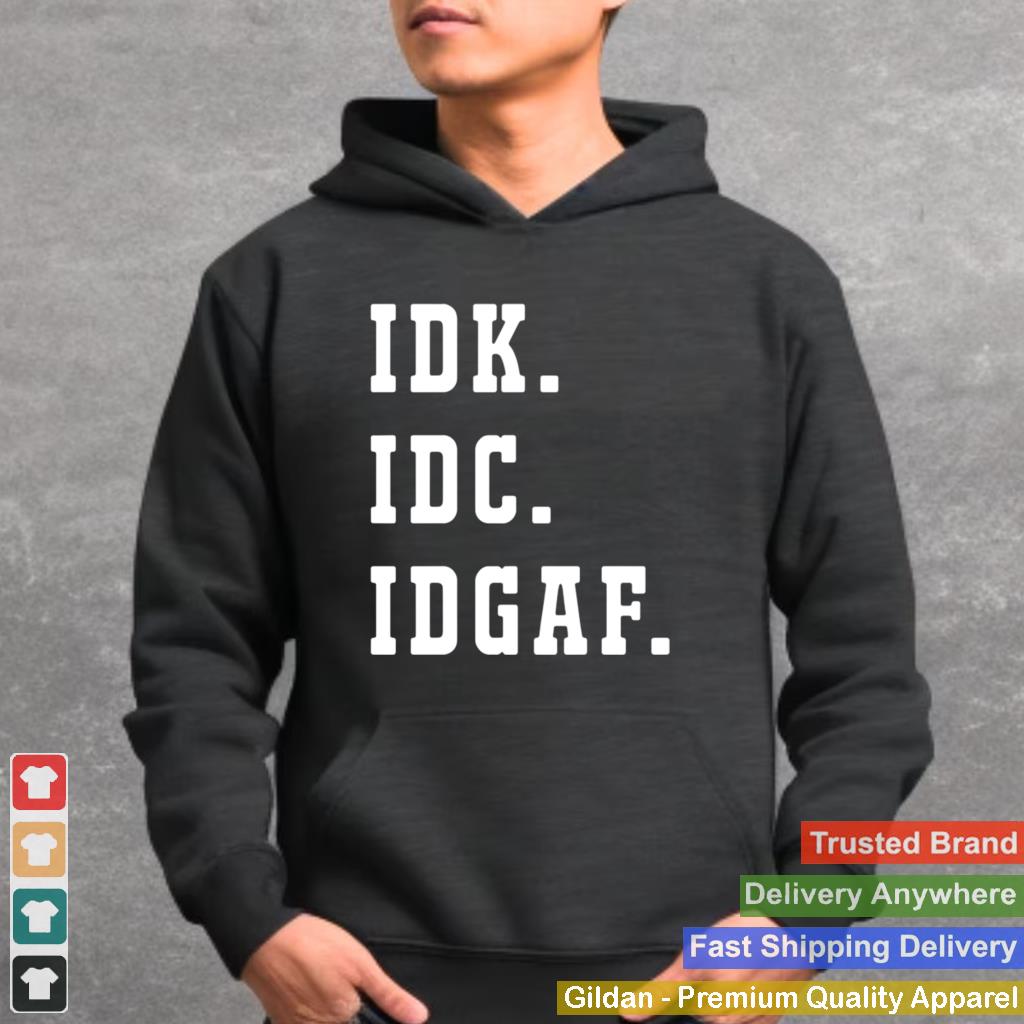 2021 IDK IDC IDGAF shirt