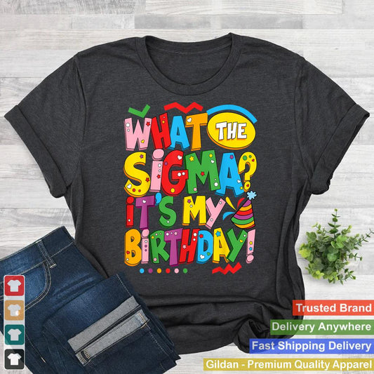 What The Sigma Funny Kids Teen Youth Slang Its My Birthday