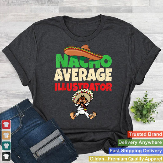 Nacho Average Illustrator Shirt  Artworker Graphic Designer