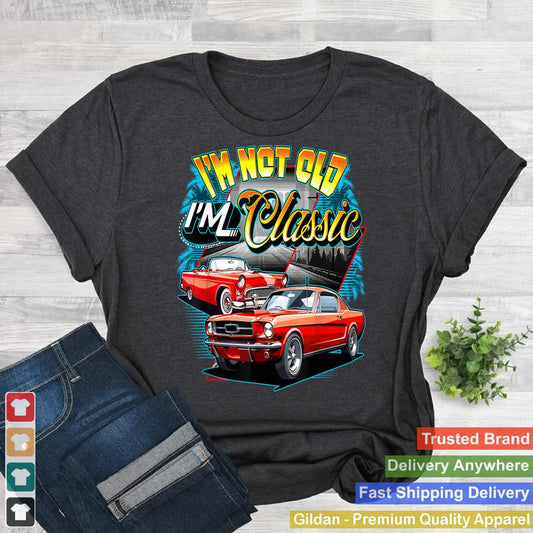 I'm Not Old I'm Classic Funny Car Graphic