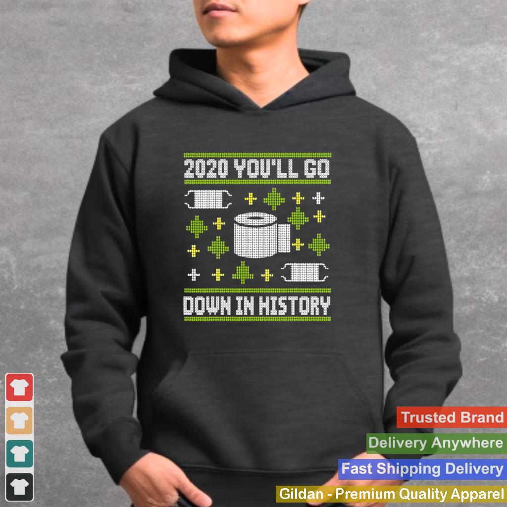 2020 Youll Go Down In History Toilet Paper And Face Mask Ugly Christmas shirt