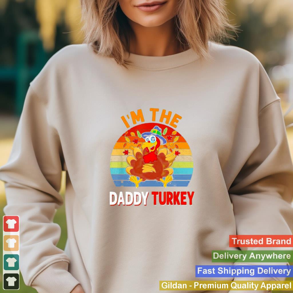 Im the Daddy Turkey Costume Fall Thanksgiving Daddy T Shirt