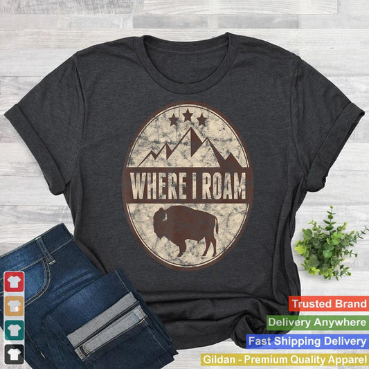 Where I Roam Buffalo T-Shirt Buffaloes Bison Bull Love Tee