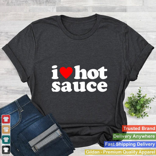 I Love Hot Sauce Funny Spicy Food Lover Humor Buffalo Wings