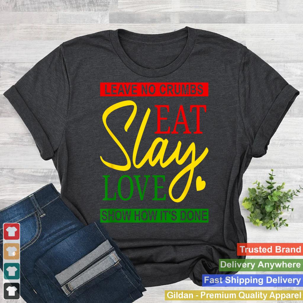 Eat Slay Love - Leave No Crumbs, Red Yellow Green, Inspiring