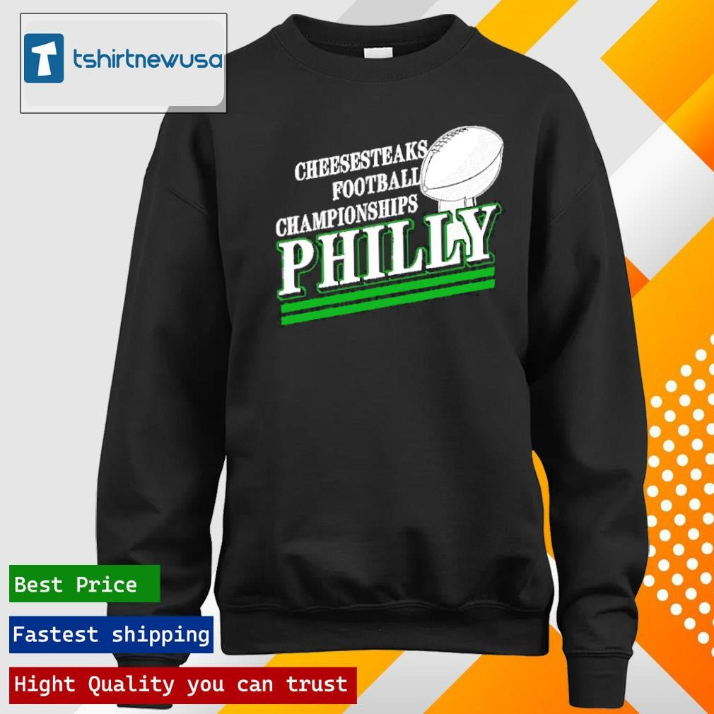 Top Cheesesteaks Football Championship Philly Philadelphia Eagles Champions 2025 T Shirt