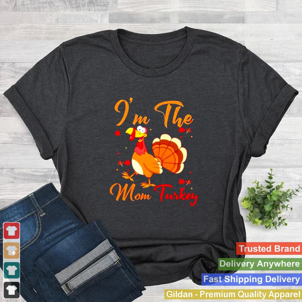 Im the mom turkey thanksgiving shirt